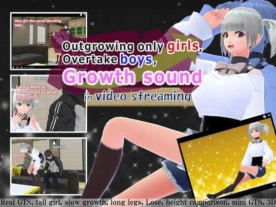 Outgrowing only girls， Overtake boys， Growth sound in video streaming